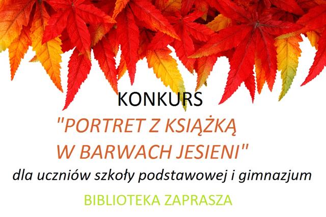 Plakat z informacją o konkursie organizowanym w bibliotece szkolnej pt. ,,Portret z książką w barwach jesieni’’. 
