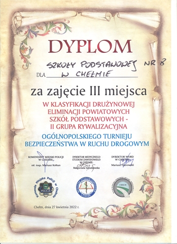 Dyplom za zajęcie III miejsca w klasyfikacji drużynowej eliminacji powiatowych Ogólnopolskiego Turnieju Bezpieczeństwa w Ruchu Drogowym.
